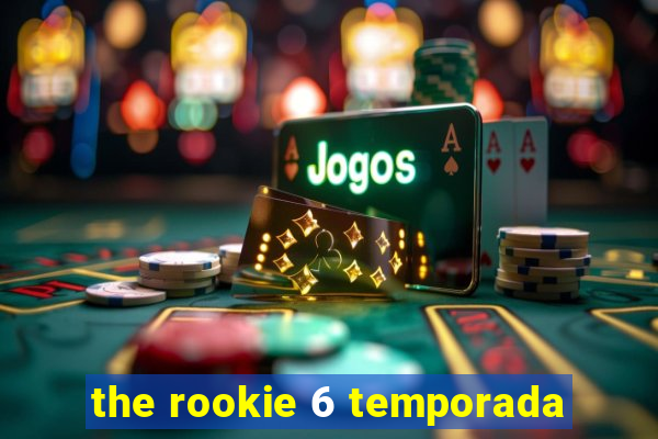 the rookie 6 temporada